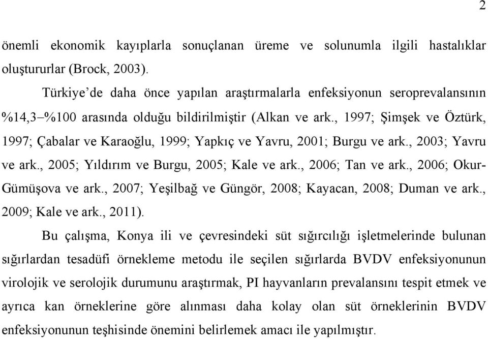 , 1997; Şimşek ve Öztürk, 1997; Çabalar ve Karaoğlu, 1999; Yapkıç ve Yavru, 2001; Burgu ve ark., 2003; Yavru ve ark., 2005; Yıldırım ve Burgu, 2005; Kale ve ark., 2006; Tan ve ark.