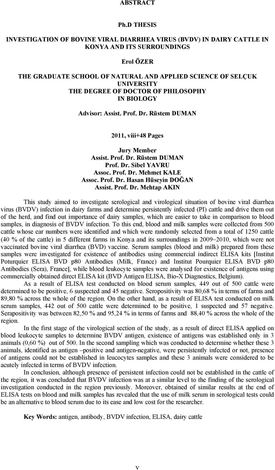 OF DOCTOR OF PHILOSOPHY IN BIOLOGY Advisor: Assist. Prof. Dr. Rüstem DUMAN 2011, viii+48 Pages Jury Member Assist. Prof. Dr. Rüstem DUMAN Prof. Dr. Sibel YAVRU Assoc. Prof. Dr. Mehmet KALE Assoc.