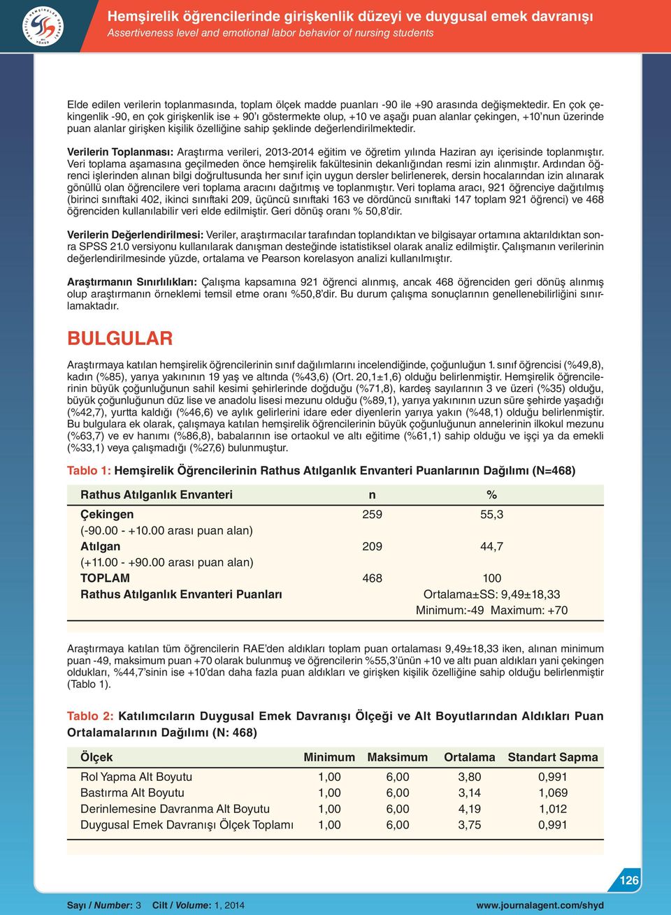 değerlendirilmektedir. Verilerin Toplanması: Araştırma verileri, 2013-2014 eğitim ve öğretim yılında Haziran ayı içerisinde toplanmıştır.