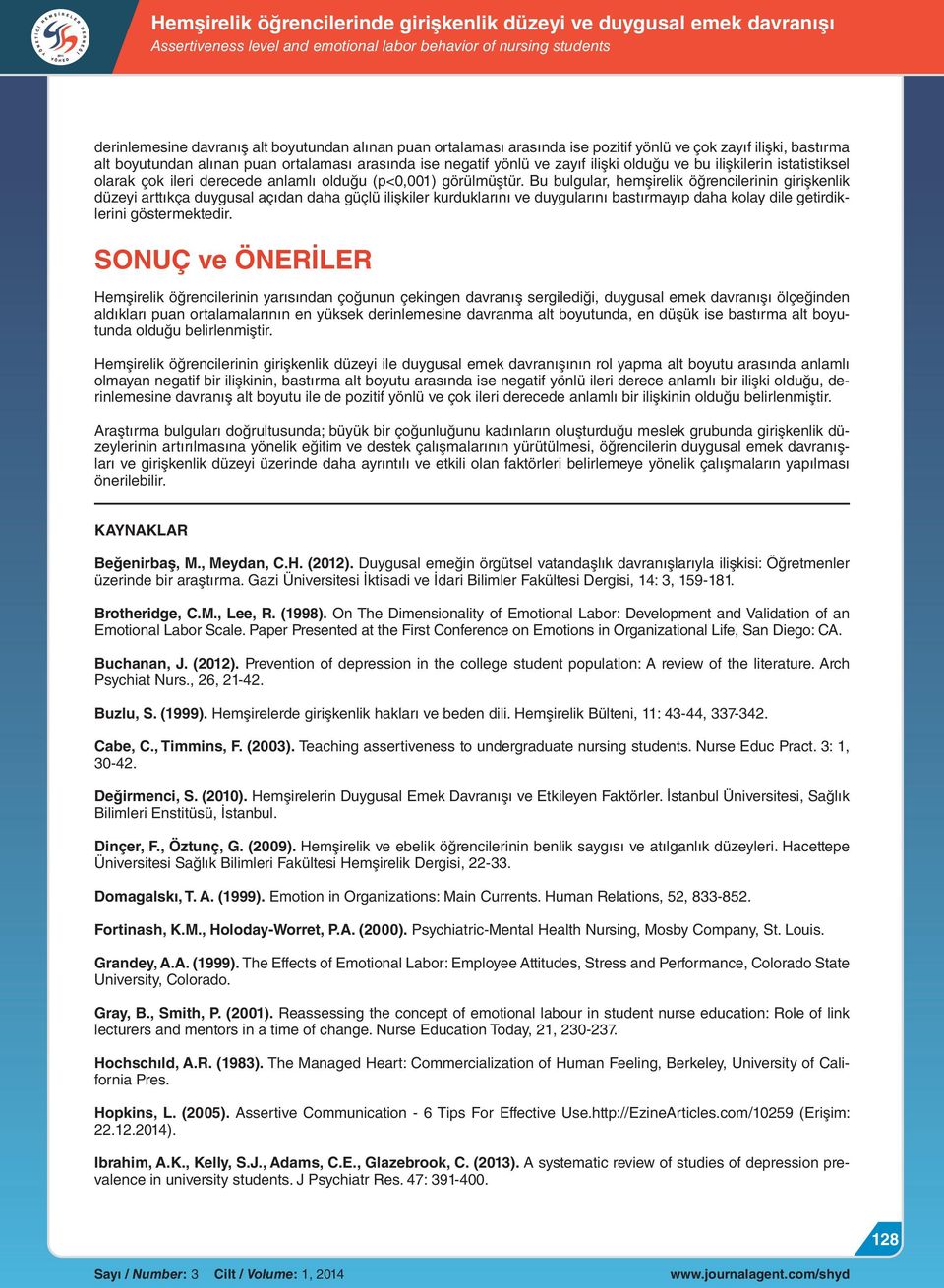 Bu bulgular, hemşirelik öğrencilerinin girişkenlik düzeyi arttıkça duygusal açıdan daha güçlü ilişkiler kurduklarını ve duygularını bastırmayıp daha kolay dile getirdiklerini göstermektedir.