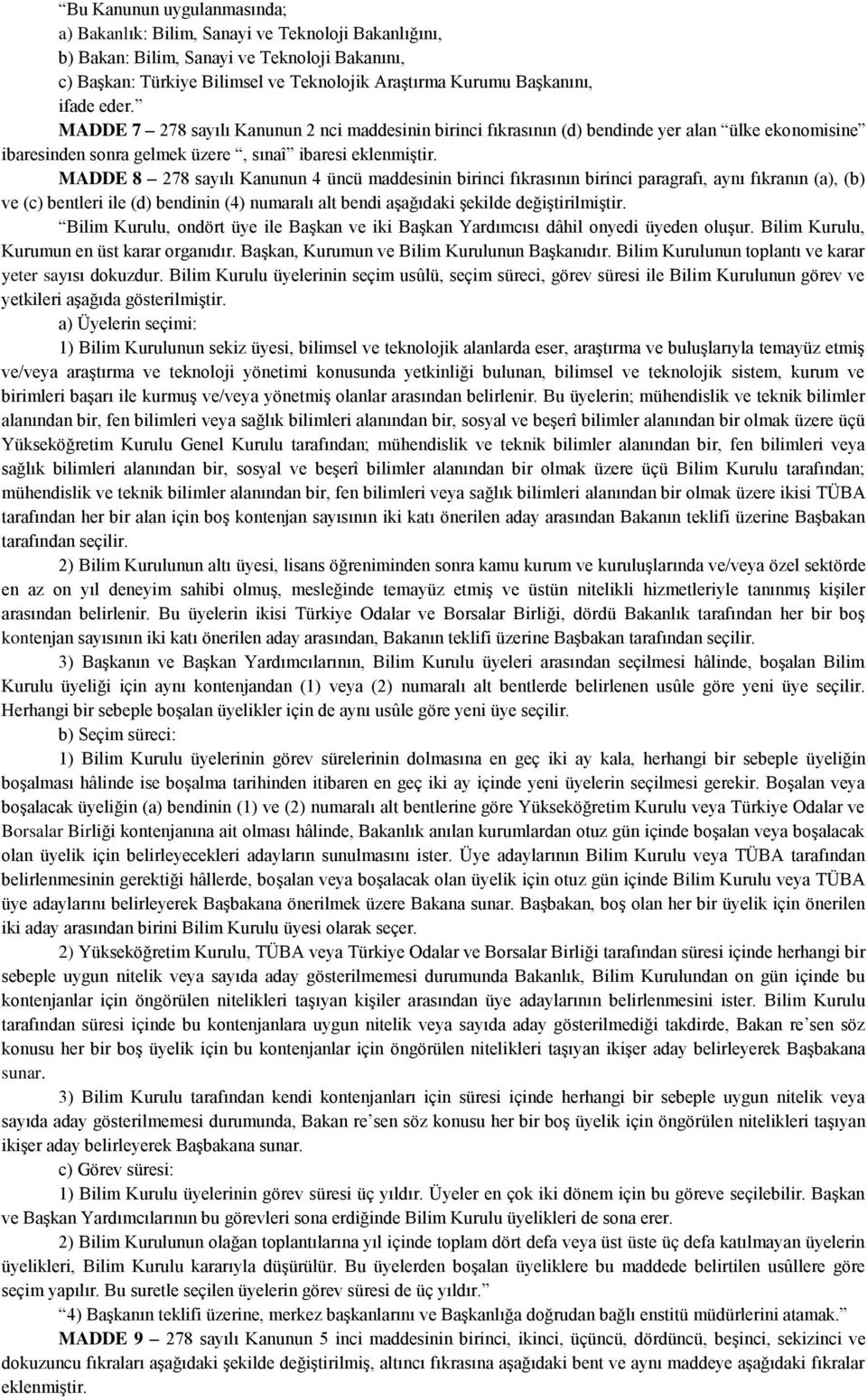 MADDE 8 278 sayılı Kanunun 4 üncü maddesinin birinci fıkrasının birinci paragrafı, aynı fıkranın (a), (b) ve (c) bentleri ile (d) bendinin (4) numaralı alt bendi aşağıdaki şekilde değiştirilmiştir.