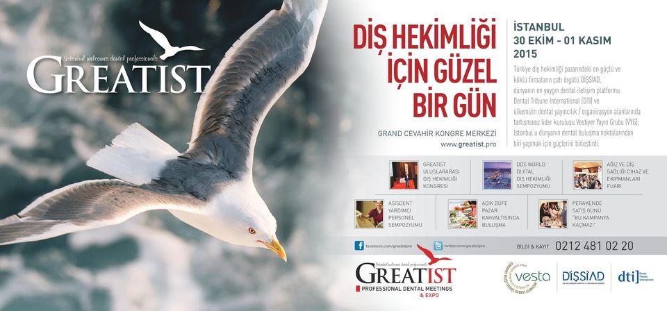 com/greatistpro İSTANBUL 30 EKİM - 01 KASIM 2015 Türkiye diş hekimliği pazarındaki en güçlü ve köklü firmaların çatı örgütü DİŞSİAD, dünyanın en yaygın dental iletişim platformu Dental Tribune