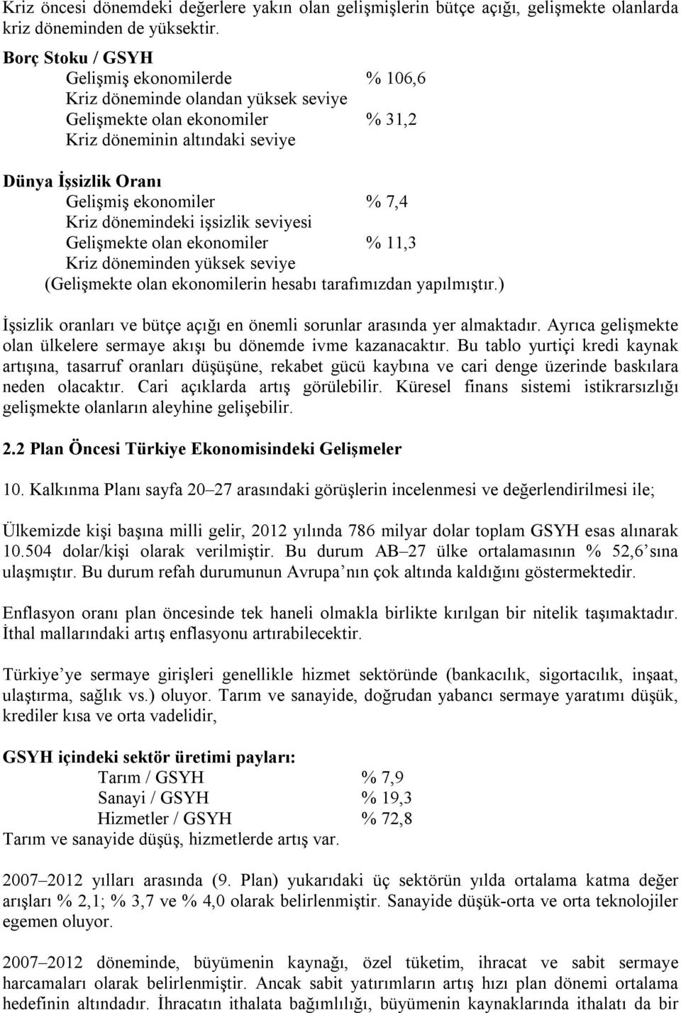 Kriz dönemindeki işsizlik seviyesi Gelişmekte olan ekonomiler % 11,3 Kriz döneminden yüksek seviye (Gelişmekte olan ekonomilerin hesabı tarafımızdan yapılmıştır.