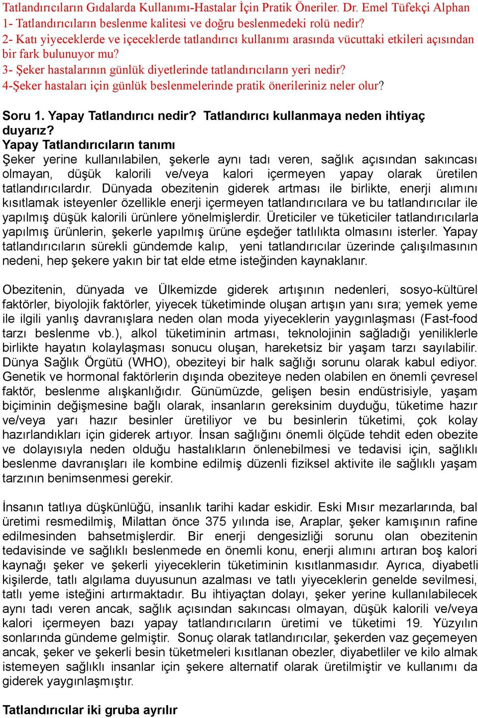 4-Şeker hastaları için günlük beslenmelerinde pratik önerileriniz neler olur? Soru 1. Yapay Tatlandırıcı nedir? Tatlandırıcı kullanmaya neden ihtiyaç duyarız?