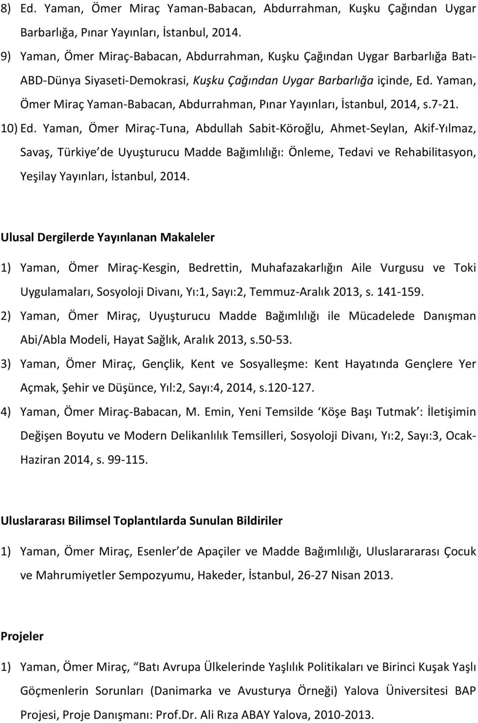 Yaman, Ömer Miraç Yaman-Babacan, Abdurrahman, Pınar Yayınları, İstanbul, 2014, s.7-21. 10) Ed.