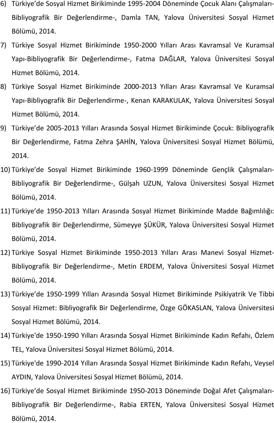 Arası Kavramsal Ve Kuramsal Yapı-Bibliyografik Bir Değerlendirme-, Kenan KARAKULAK, Yalova Üniversitesi Sosyal Hizmet 9) Türkiye de 2005-2013 Yılları Arasında Sosyal Hizmet Birikiminde Çocuk: