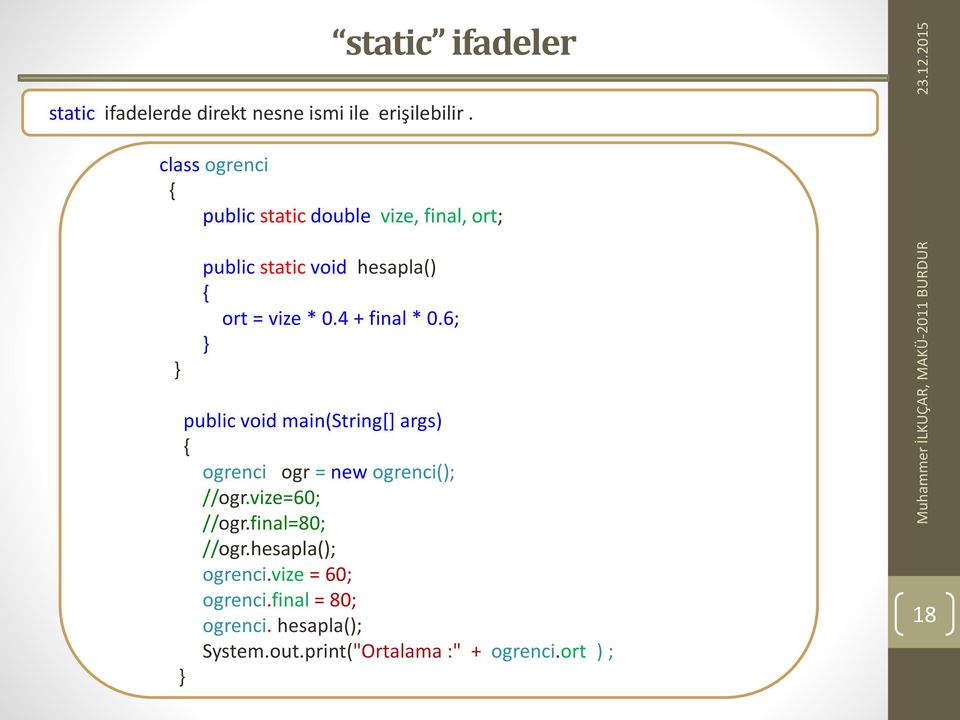 4 + final * 0.6; public void main(string[] args) ogrenci ogr = new ogrenci(); //ogr.vize=60; //ogr.