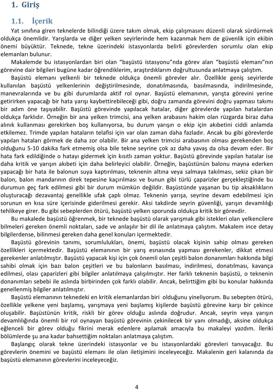 Makalemde bu istasyonlardan biri olan başüstü istasyonu nda görev alan başüstü elemanı nın görevine dair bilgileri bugüne kadar öğrendiklerim, araştırdıklarım doğrultusunda anlatmaya çalıştım.