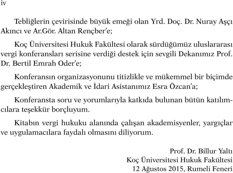 Bertil Emrah Oder e; Konferansın organizasyonunu titizlikle ve mükemmel bir biçimde gerçekleştiren Akademik ve İdari Asistanımız Esra Özcan a; Konferansta soru ve