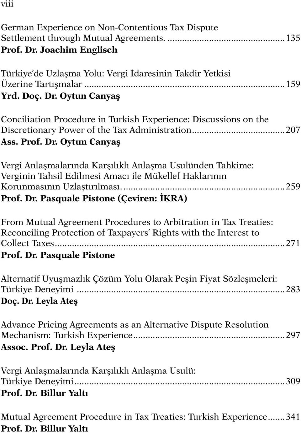Oytun Canyaş Conciliation Procedure in Turkish Experience: Discussions on the Discretionary Power of the Tax Administration...207 Ass. Prof. Dr.