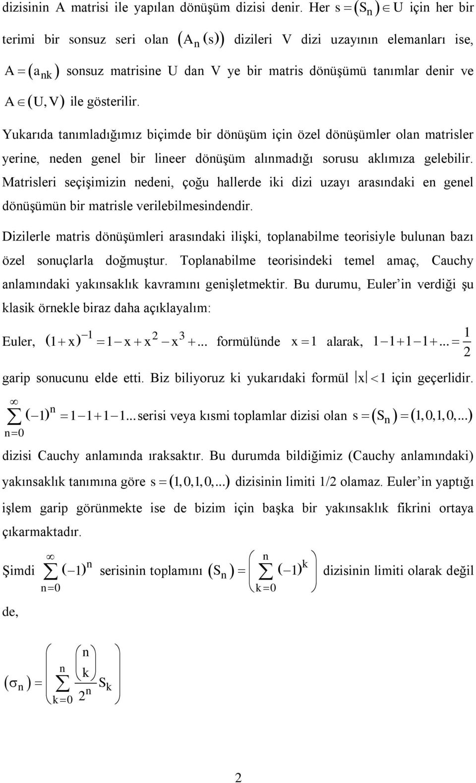 Yukarıda taımladığımız biçimde bir döüģüm içi özel döüģümler ola matrisler yerie, ede geel bir lieer döüģüm alımadığı sorusu aklımıza gelebilir.