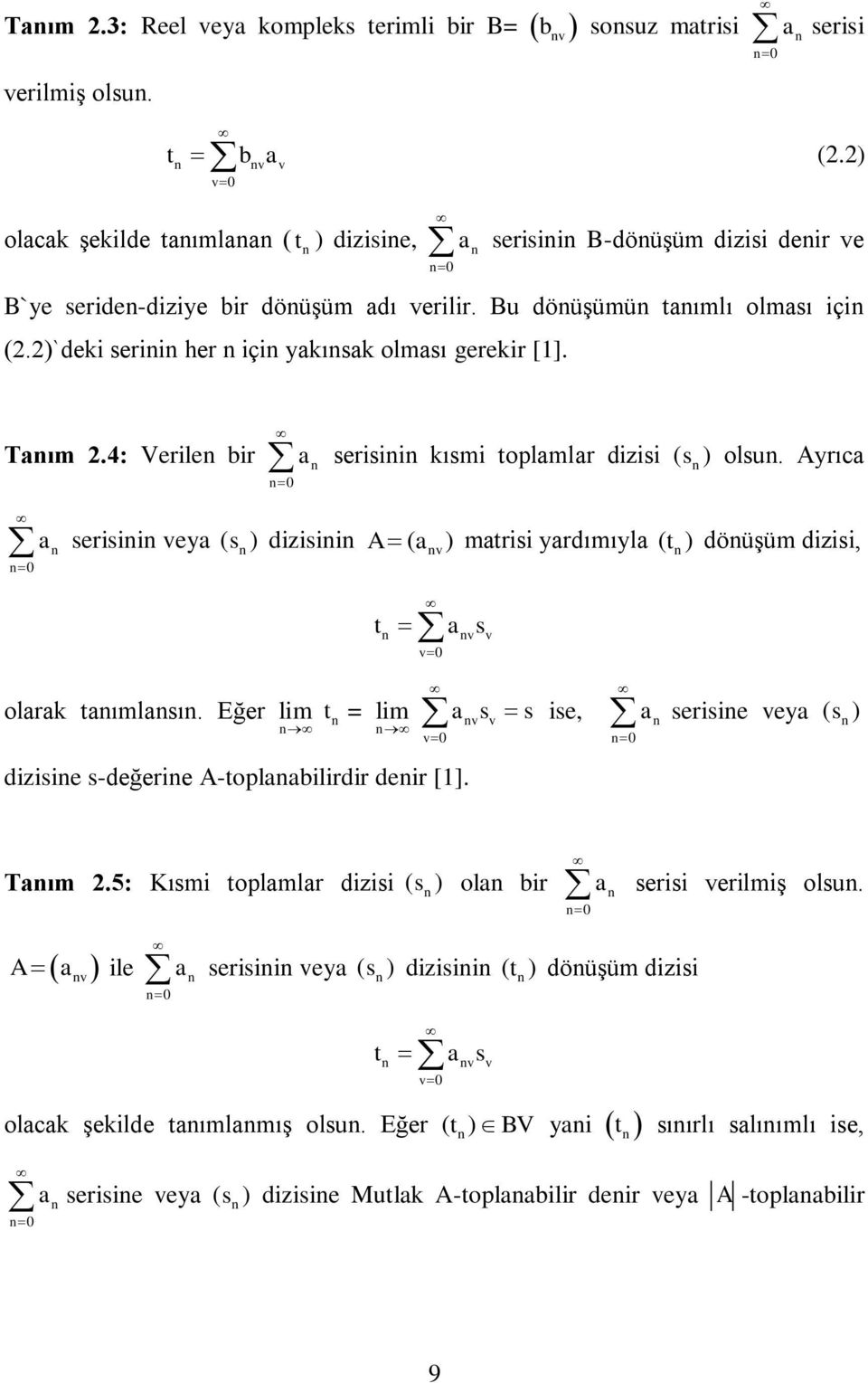 2)`deki serii her içi yakısak olması gerekir []. Taım 2.4: Verile bir a serisii kısmi toplamlar dizisi ( ) 0 s olsu.