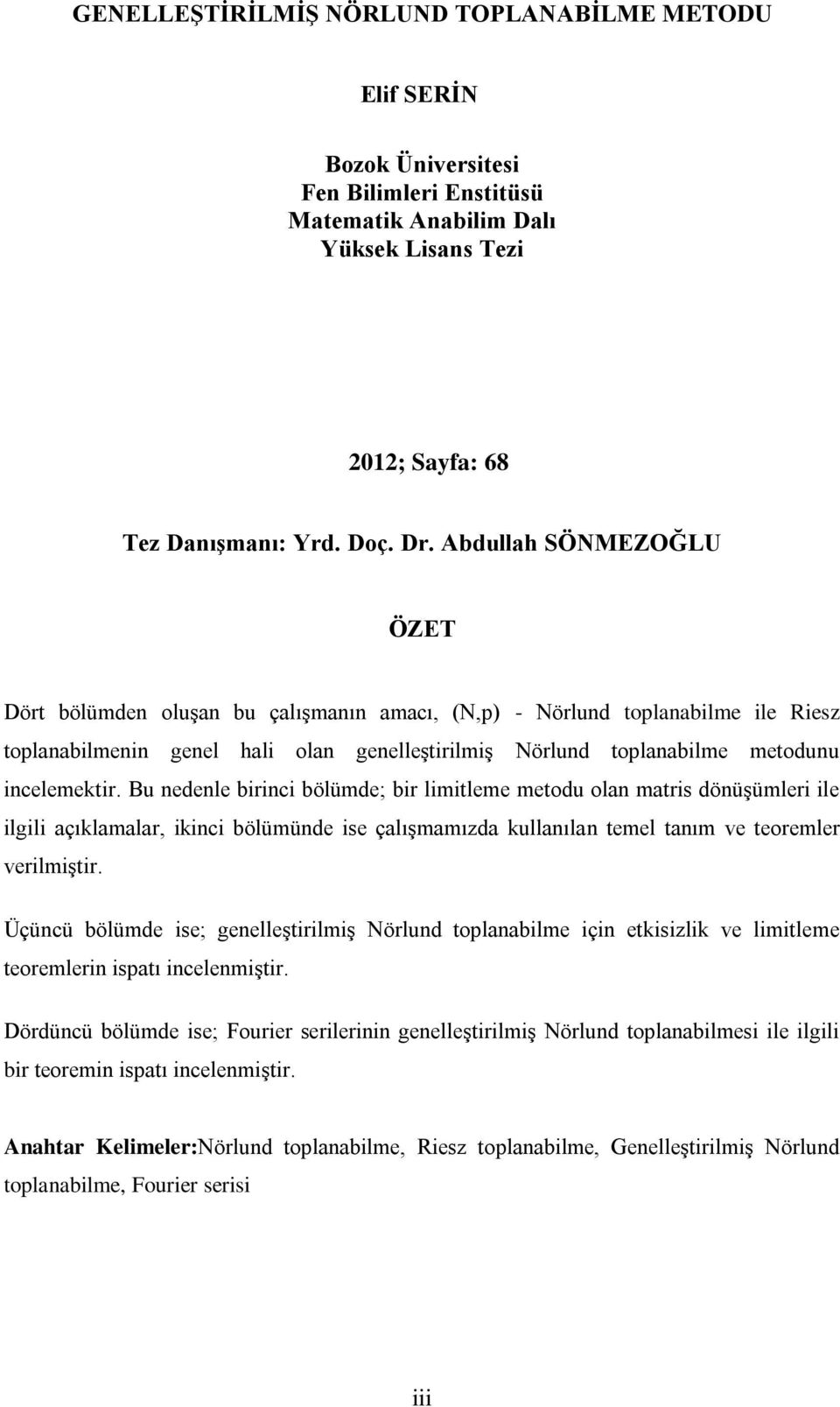 Bu edele birici bölümde; bir limitleme metodu ola matris döüģümleri ile ilgili açıklamalar, ikici bölümüde ise çalıģmamızda kullaıla temel taım ve teoremler verilmiģtir.