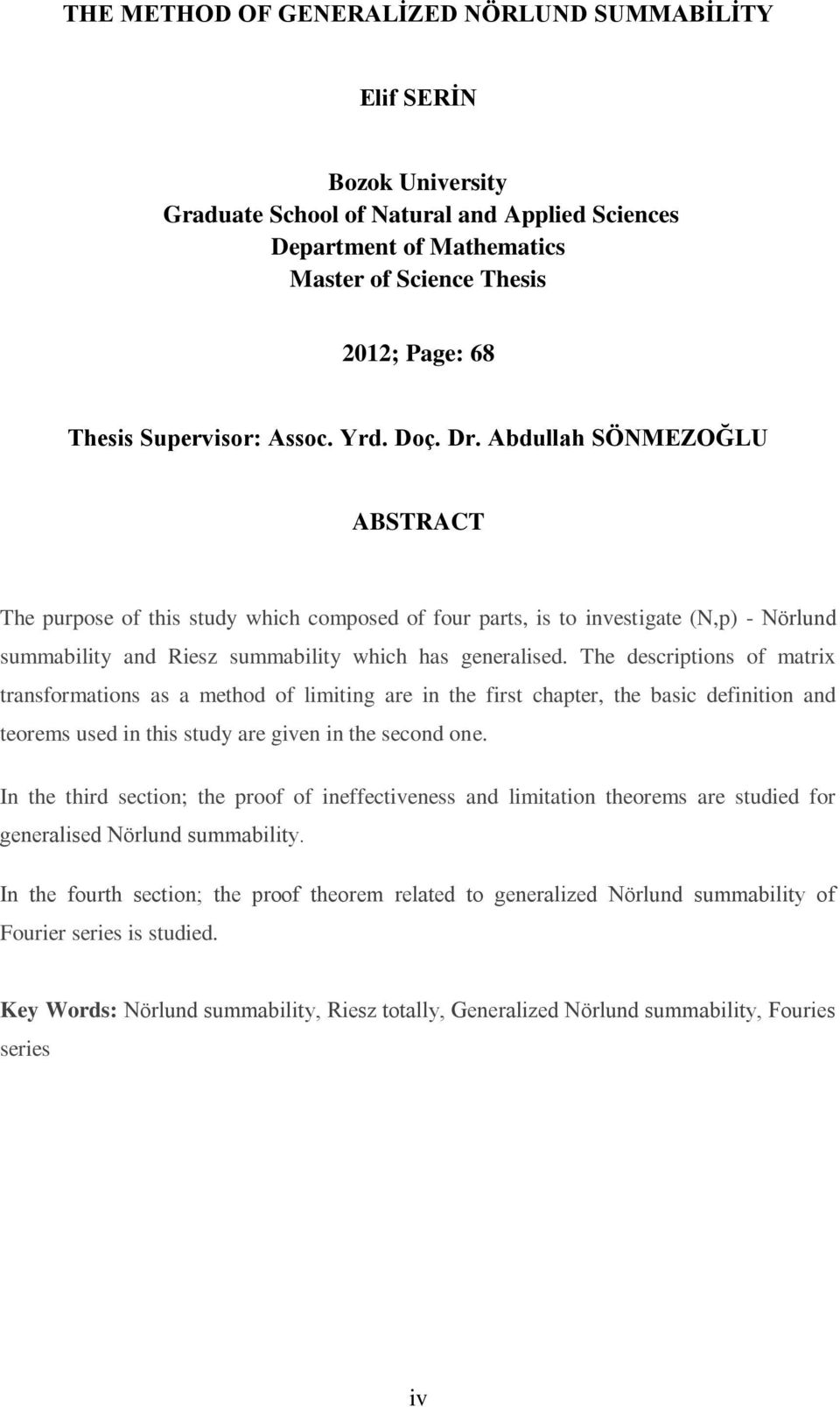 Abdullah SÖNMEZOĞLU ABSTRACT The purpose of this study which composed of four parts, is to ivestigate (N,p) - Nörlud summability ad Riesz summability which has geeralised.