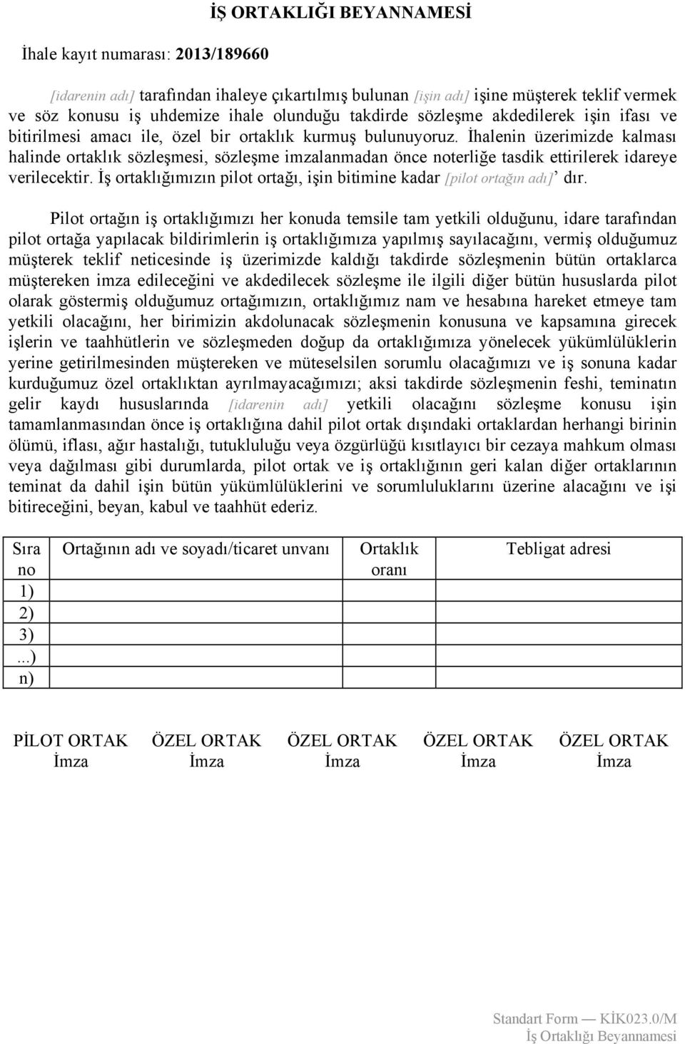 İhalenin üzerimizde kalması halinde ortaklık sözleşmesi, sözleşme imzalanmadan önce noterliğe tasdik ettirilerek idareye verilecektir.