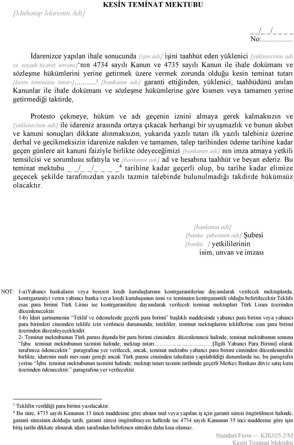 hükümlerini yerine getirmek üzere vermek zorunda olduğu kesin teminat tutarı [kesin teminatın tutarı].