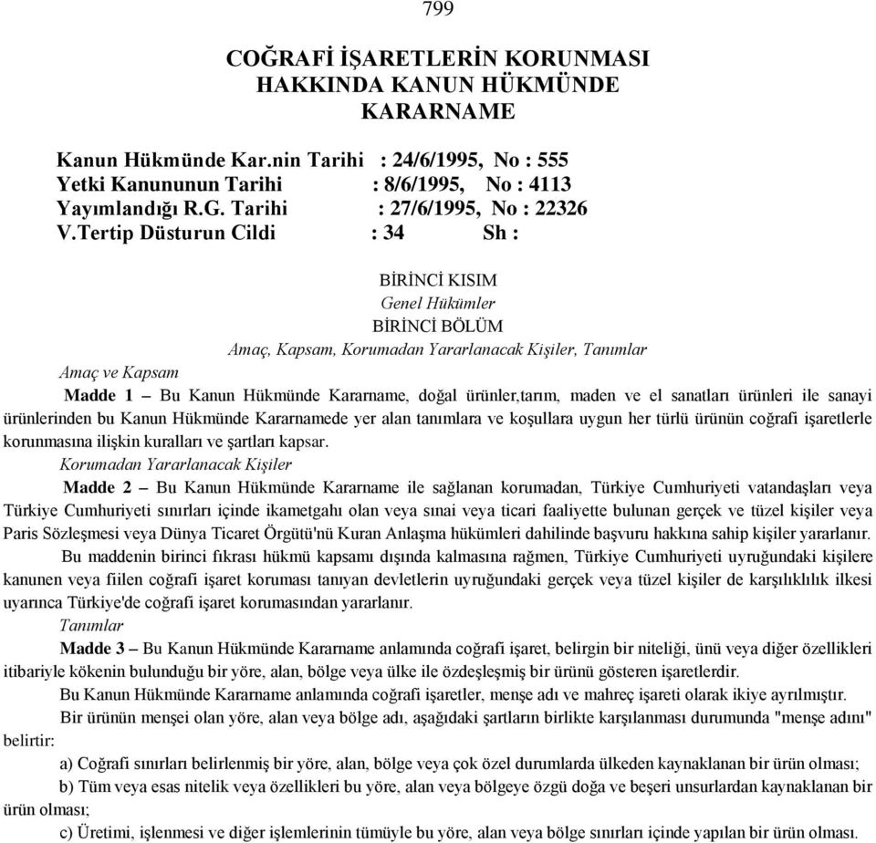 Tertip Düsturun Cildi : 34 Sh : BİRİNCİ KISIM Genel Hükümler BİRİNCİ BÖLÜM Amaç, Kapsam, Korumadan Yararlanacak Kişiler, Tanımlar Amaç ve Kapsam Madde 1 Bu Kanun Hükmünde Kararname, doğal