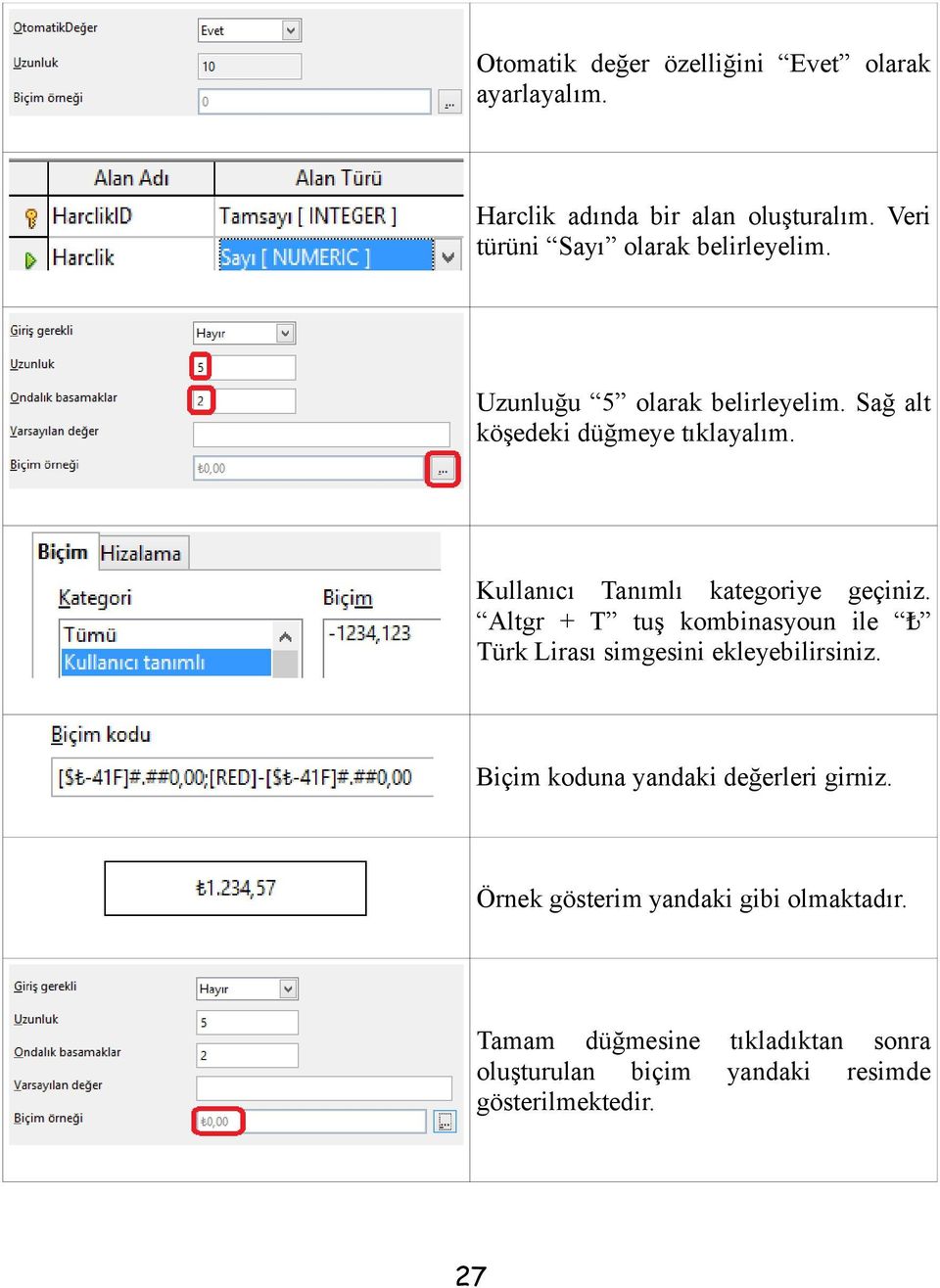 Kullanıcı Tanımlı kategoriye geçiniz. Altgr + T tuş kombinasyoun ile Türk Lirası simgesini ekleyebilirsiniz.