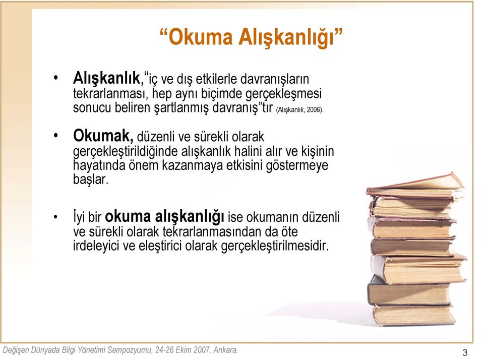 Okumak, düzenli ve sürekli olarak gerçekleştirildiğinde alışkanlık halini alır ve kişinin hayatında önem kazanmaya