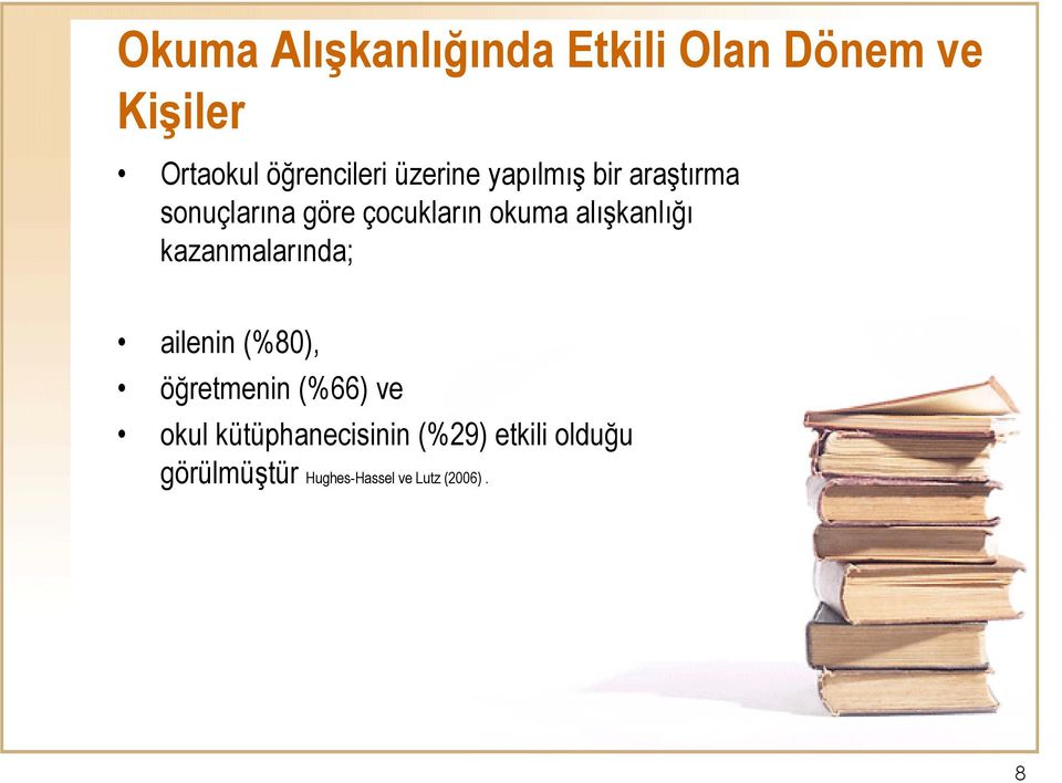 alışkanlığı kazanmalarında; ailenin (%80), öğretmenin (%66) ve okul