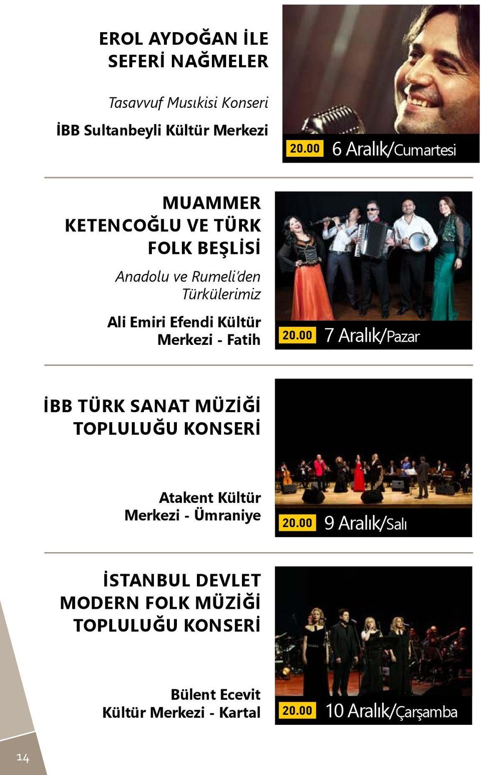 Fatih 7 Aralık/Pazar İBB Türk Sanat Müziği Topluluğu Konseri Atakent Kültür Merkezi - Ümraniye 9 Aralık/Salı