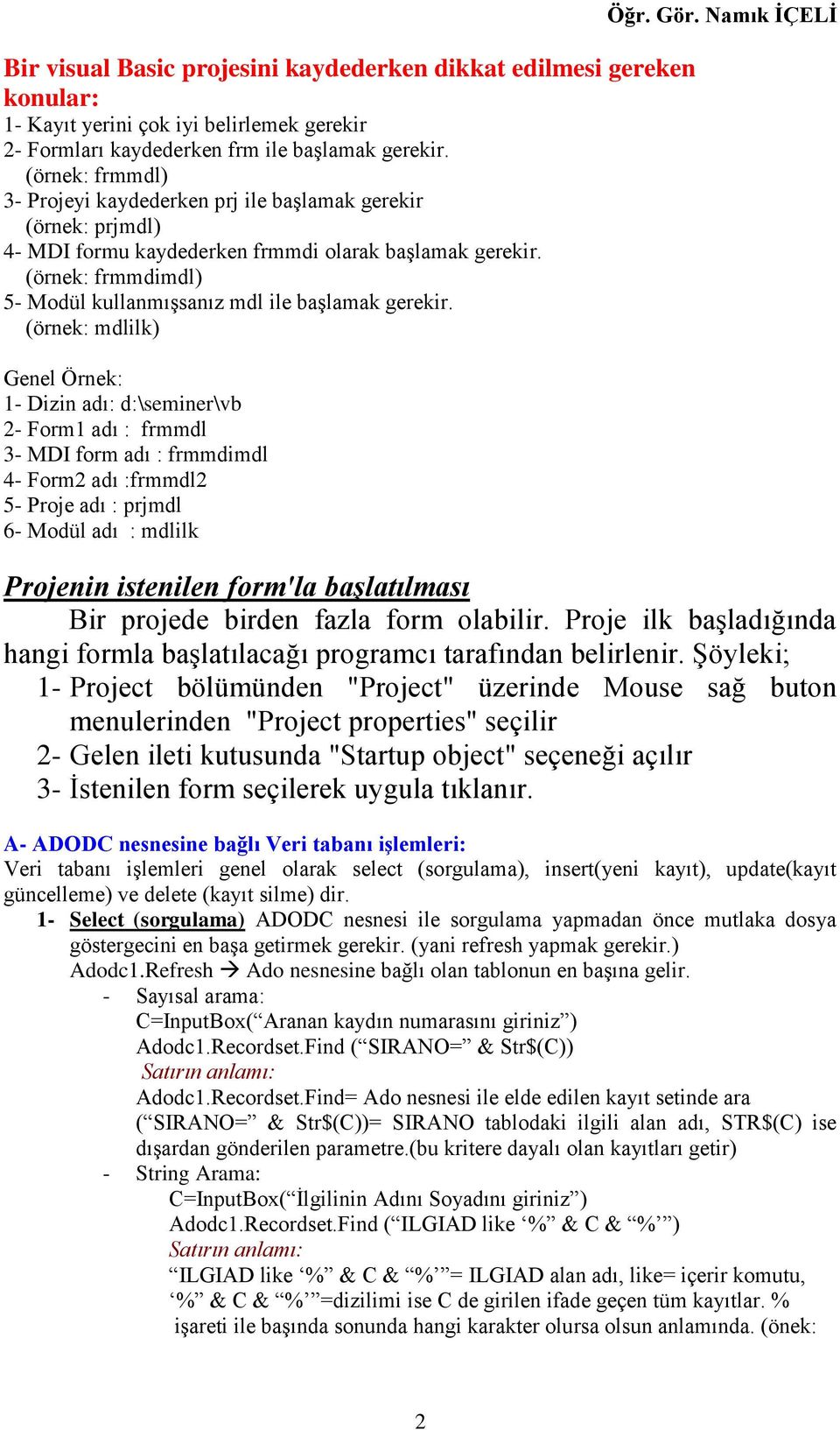 (örnek: frmmdimdl) 5- Modül kullanmışsanız mdl ile başlamak gerekir.