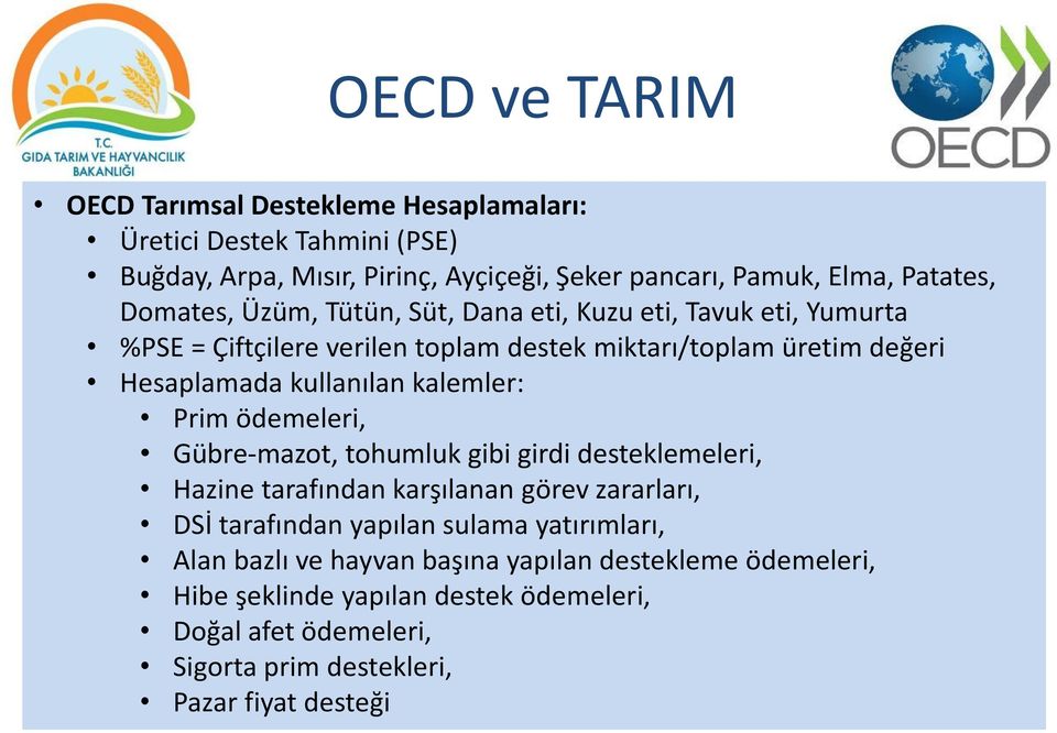 kalemler: Prim ödemeleri, Gübre-mazot, tohumluk gibi girdi desteklemeleri, Hazine tarafından karşılanan görev zararları, DSİ tarafından yapılan sulama