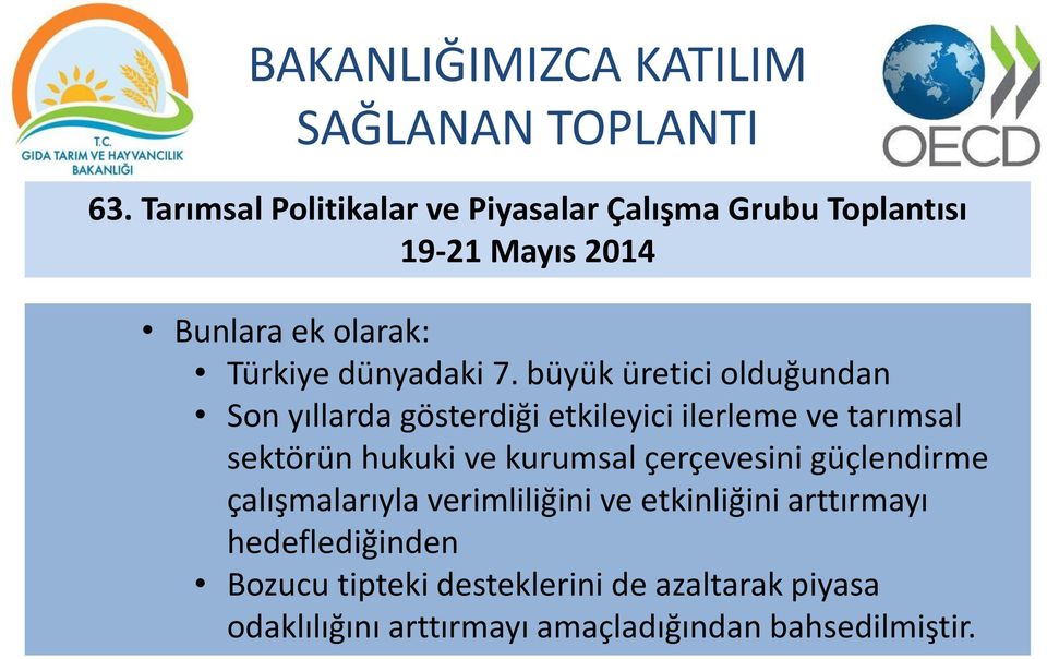 büyük üretici olduğundan Son yıllarda gösterdiği etkileyici ilerleme ve tarımsal sektörün hukuki ve kurumsal