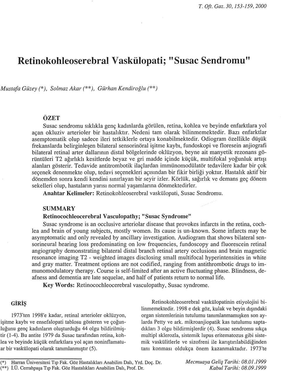 Baz1 enfarktlar asemptomatik olup sadece ileri tetkiklerle ortaya konabilmektedir.