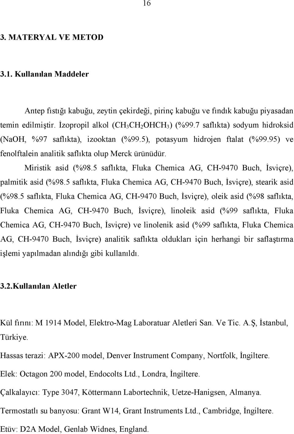 5 saflıkta, Fluka Chemica AG, CH-9470 Buch, İsviçre), palmitik asid (%98.5 saflıkta, Fluka Chemica AG, CH-9470 Buch, İsviçre), stearik asid (%98.