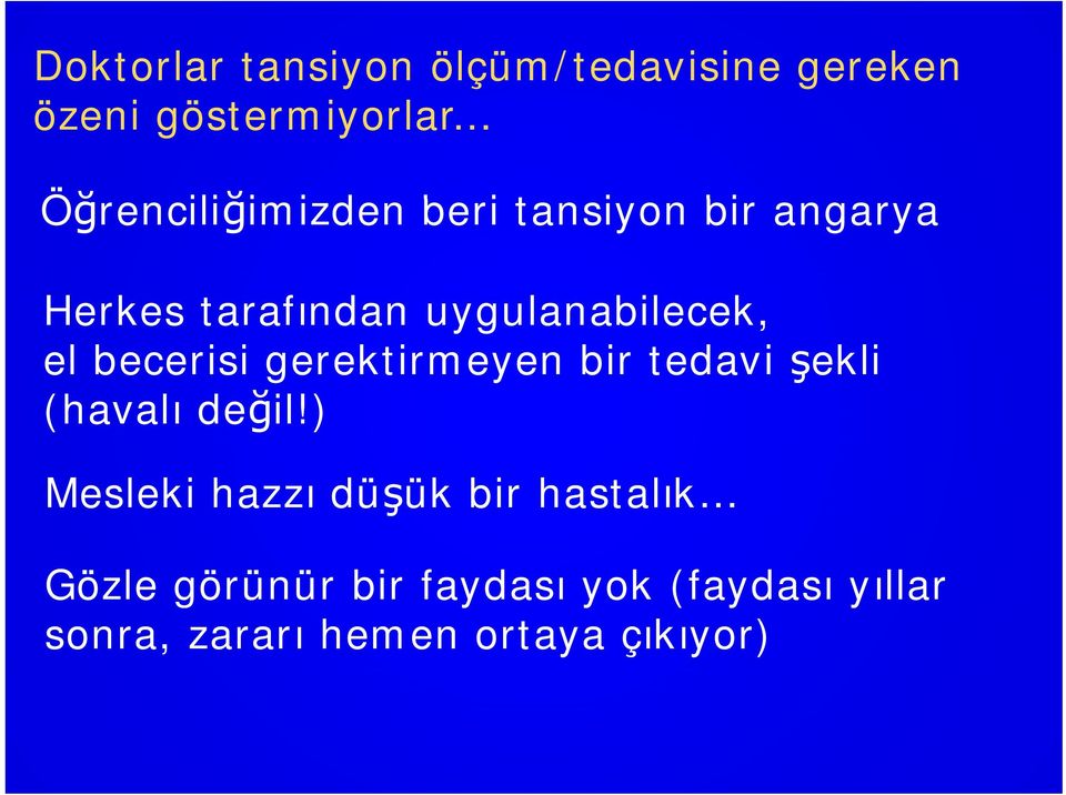 uygulanabilecek, el becerisi gerektirmeyen bir tedavi şekli (havalı değil!