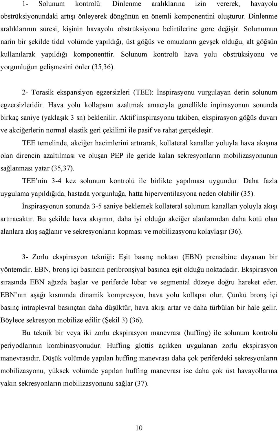 Solunumun narin bir şekilde tidal volümde yapıldığı, üst göğüs ve omuzların gevşek olduğu, alt göğsün kullanılarak yapıldığı komponenttir.