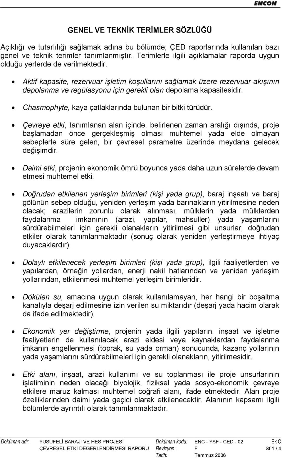 Aktif kapasite, rezervuar işletim koşullarını sağlamak üzere rezervuar akışının depolanma ve regülasyonu için gerekli olan depolama kapasitesidir.