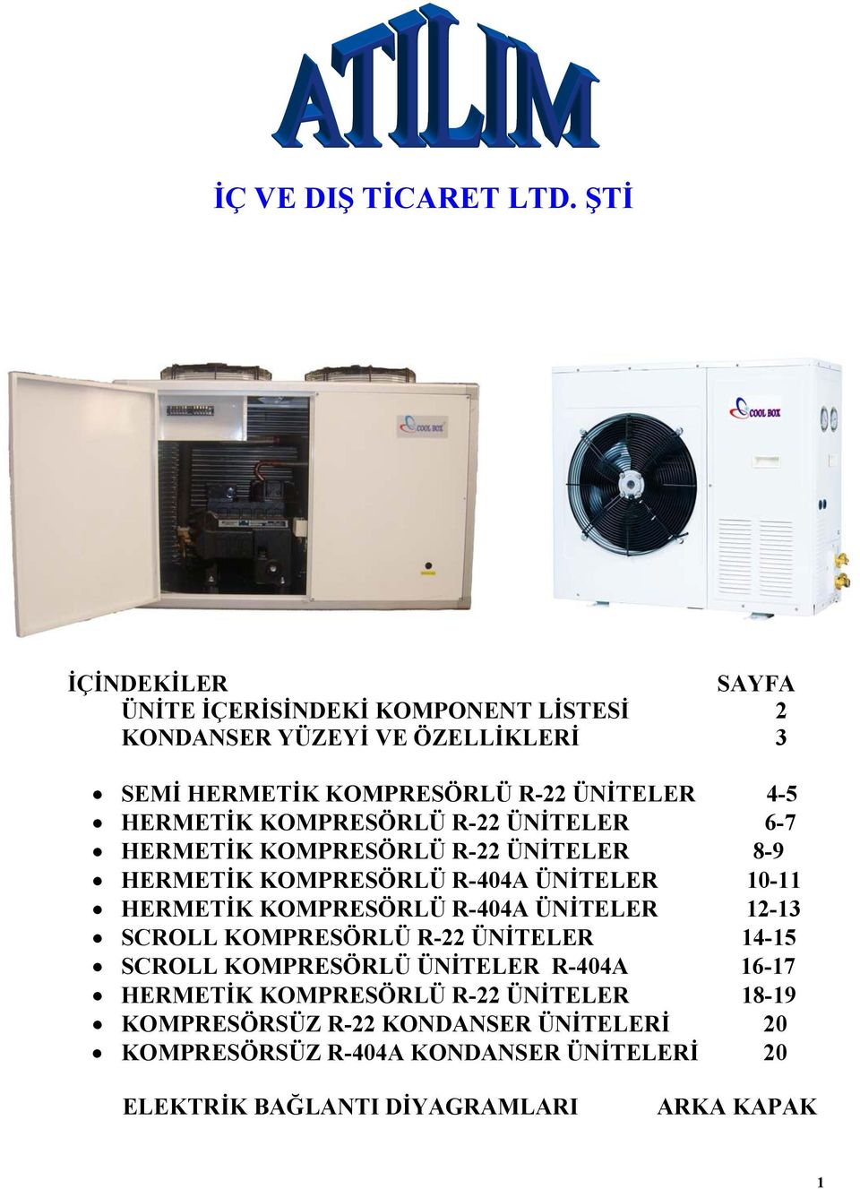 HERMETİK KOMPRESÖRLÜ R-22 ÜNİTELER 6-7 HERMETİK KOMPRESÖRLÜ R-22 ÜNİTELER 8-9 HERMETİK KOMPRESÖRLÜ R-404A ÜNİTELER 10-11 HERMETİK KOMPRESÖRLÜ