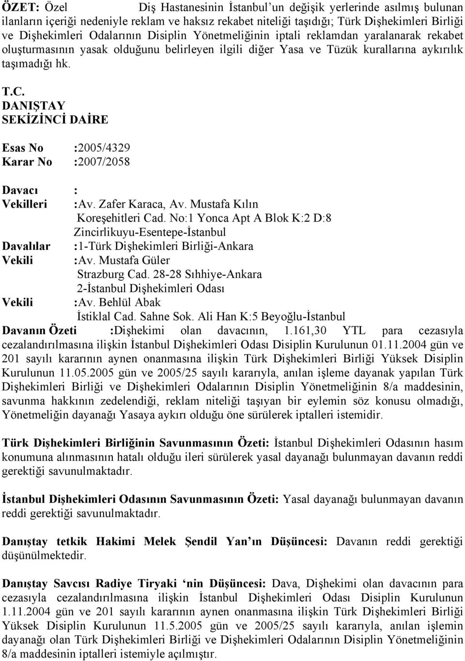 DANIŞTAY SEKİZİNCİ DAİRE Esas No :2005/4329 Karar No :2007/2058 Davacı : Vekilleri :Av. Zafer Karaca, Av. Mustafa Kılın Koreşehitleri Cad.