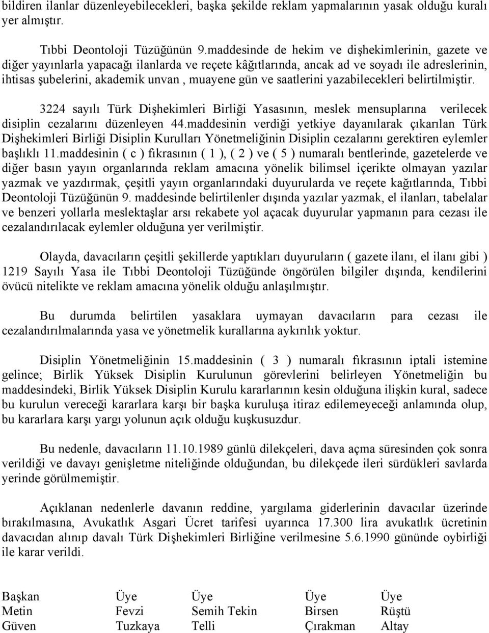 saatlerini yazabilecekleri belirtilmiştir. 3224 sayılı Türk Dişhekimleri Birliği Yasasının, meslek mensuplarına verilecek disiplin cezalarını düzenleyen 44.