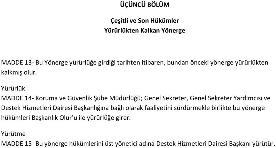 Yürürlük MADDE 14- Koruma ve Güvenlik Şube Müdürlüğü; Genel Sekreter, Genel Sekreter Yardımcısı ve Destek Hizmetleri Dairesi