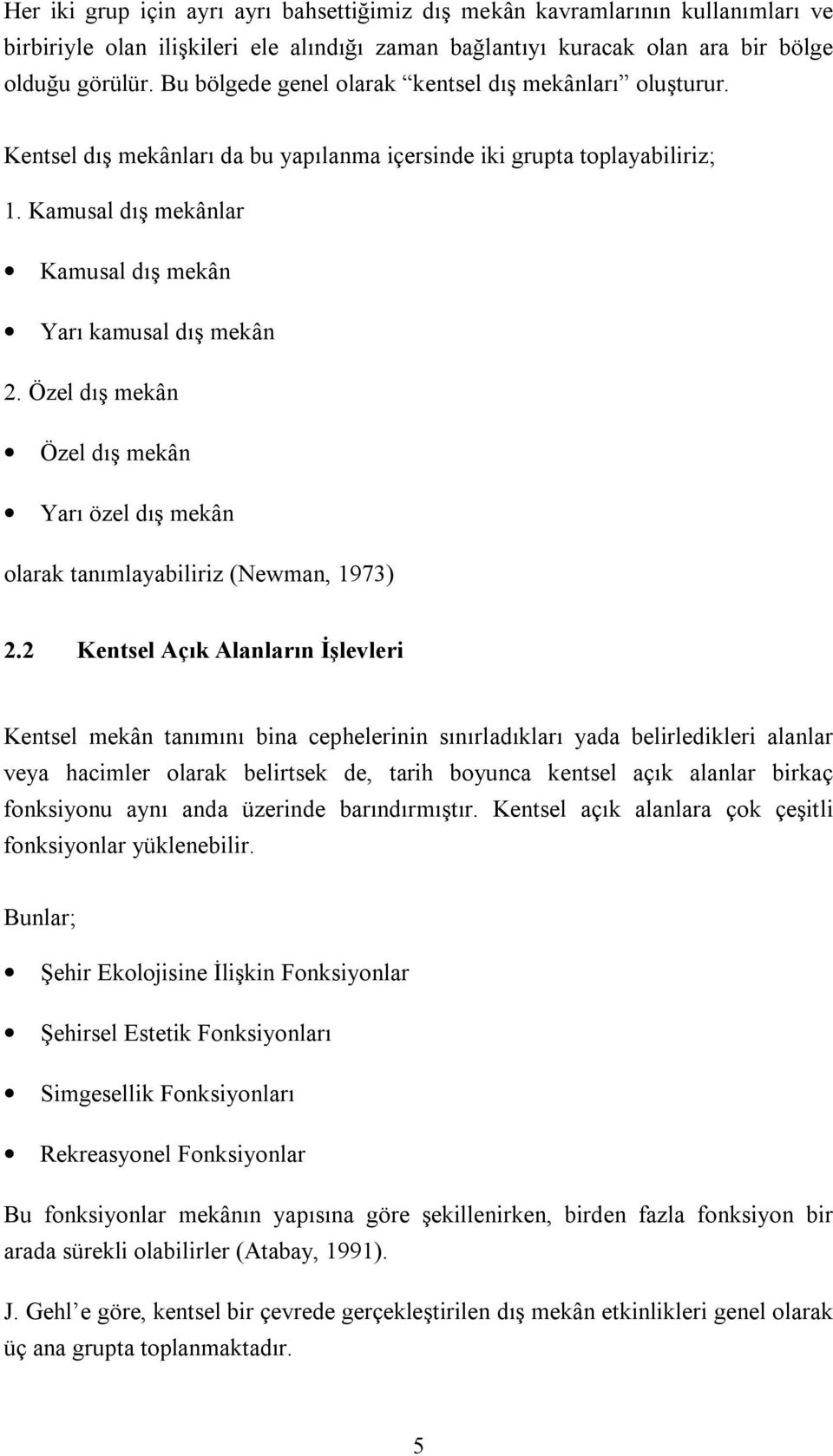 Özel dõş mekân Özel dõş mekân Yarõ özel dõş mekân olarak tanõmlayabiliriz (Newman, 1973) 2.