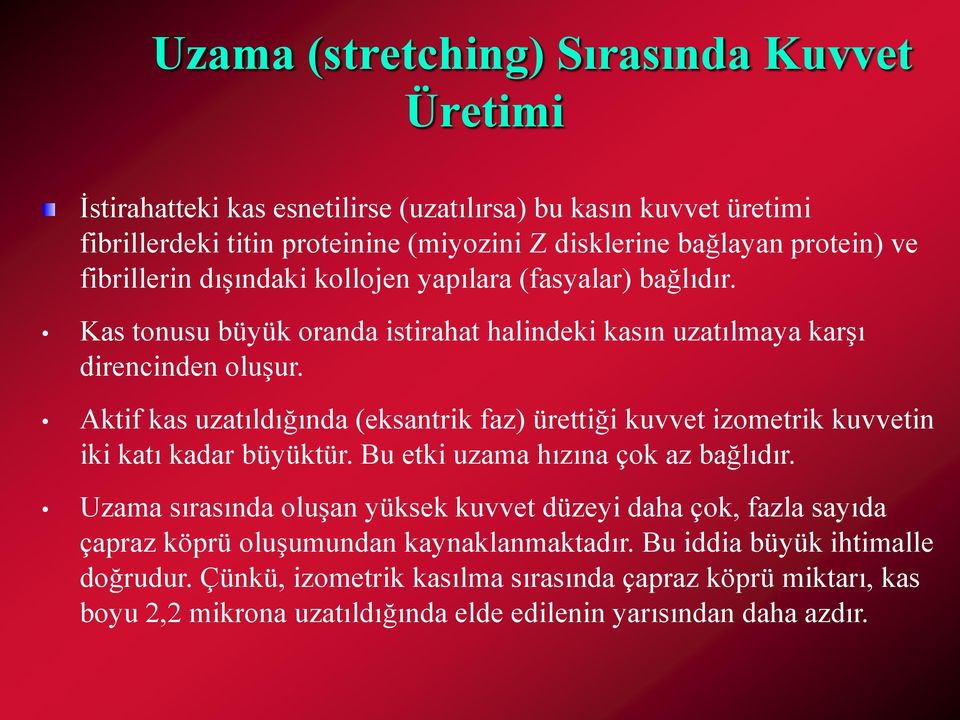 Aktif kas uzatıldığında (eksantrik faz) ürettiği kuvvet izometrik kuvvetin iki katı kadar büyüktür. Bu etki uzama hızına çok az bağlıdır.