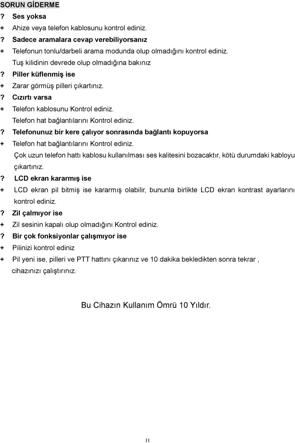 ? Telefonunuz bir kere çalıyor sonrasında bağlantı kopuyorsa + Telefon hat bağlantılarını Kontrol ediniz.