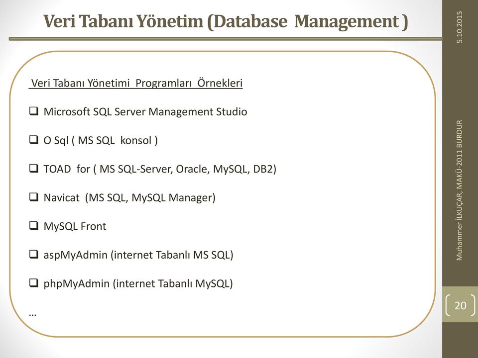 for ( MS SQL-Server, Oracle, MySQL, DB2) Navicat (MS SQL, MySQL Manager) MySQL