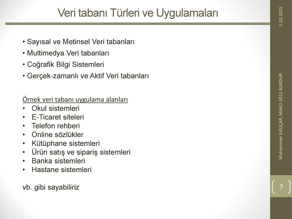 Okul sistemleri E-Ticaret siteleri Telefon rehberi Online sözlükler Kütüphane sistemleri Ürün satış ve