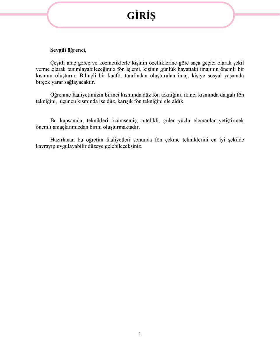 Öğrenme faaliyetimizin birinci kısmında düz fön tekniğini, ikinci kısmında dalgalı fön tekniğini, üçüncü kısmında ise düz, karışık fön tekniğini ele aldık.