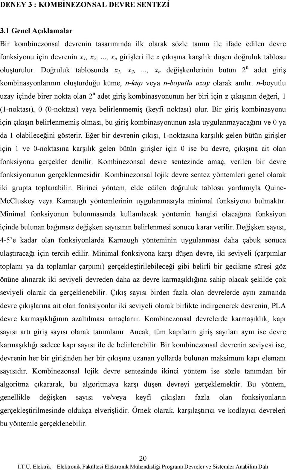 .., x n değşkenlernn bütün 2 n adet grş kombnasyonlarının oluşturduğu küme, n-küp veya n-boyutlu uzay olarak anılır.