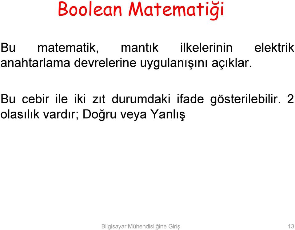 Bu cebir ile iki zıt durumdaki ifade gösterilebilir.