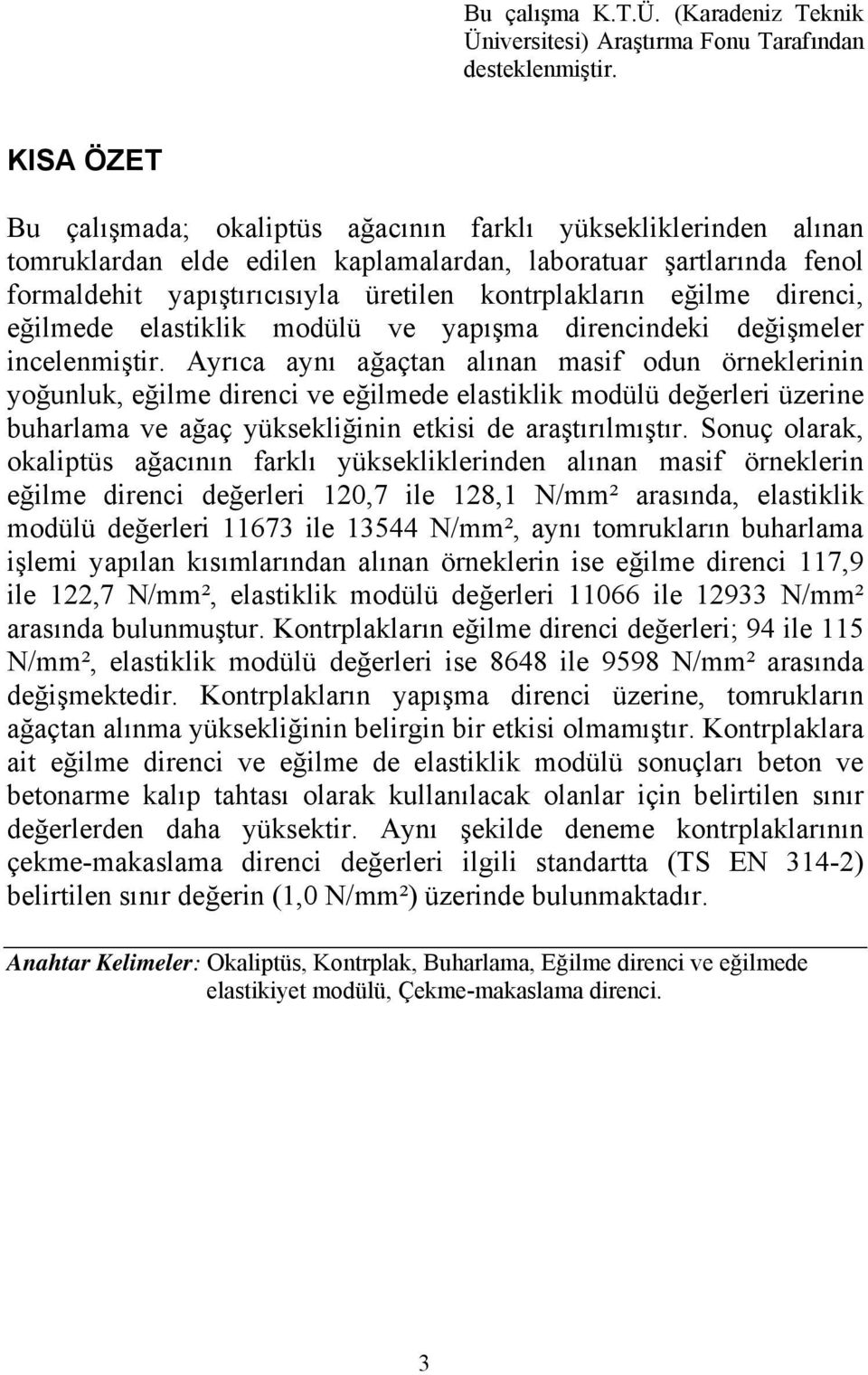 eğilme direnci, eğilmede elastiklik modülü ve yapışma direncindeki değişmeler incelenmiştir.