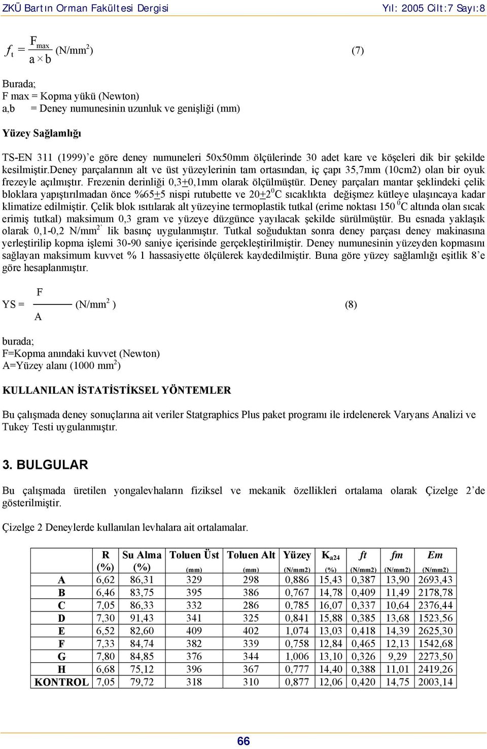 Frezenin derinliği 0,3+0,1mm larak ölçülmüştür.