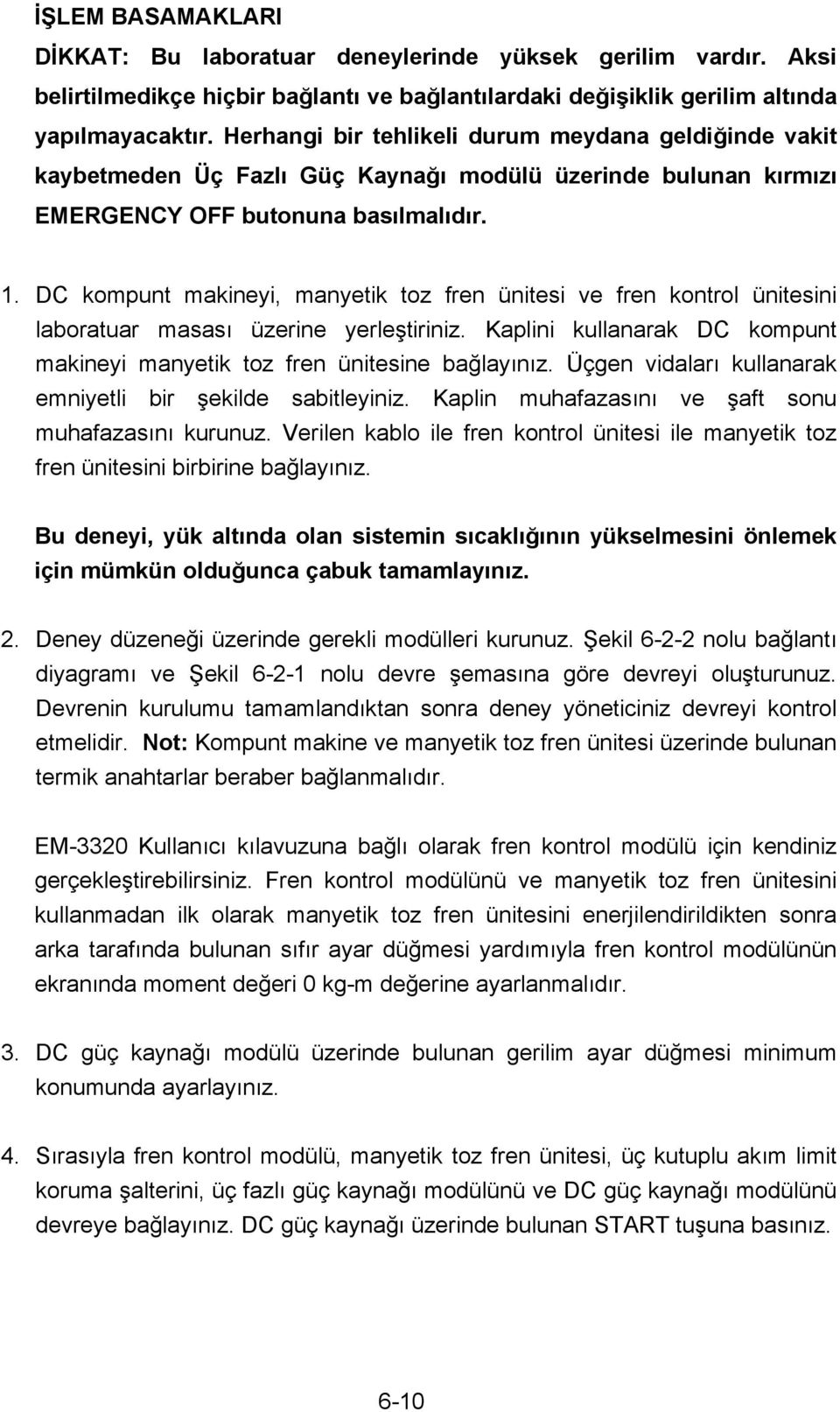 DC kompunt makineyi, manyetik toz fren ünitesi ve fren kontrol ünitesini laboratuar masası üzerine yerleştiriniz. Kaplini kullanarak DC kompunt makineyi manyetik toz fren ünitesine bağlayınız.