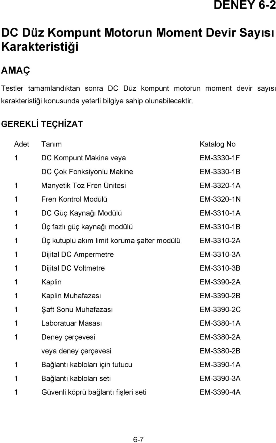 GEREKLİ TEÇHİZAT Adet Tanım Katalog No 1 DC Kompunt Makine veya EM-3330-1F DC Çok Fonksiyonlu Makine EM-3330-1B 1 Manyetik Toz Fren Ünitesi EM-3320-1A 1 Fren Kontrol Modülü EM-3320-1N 1 DC Güç