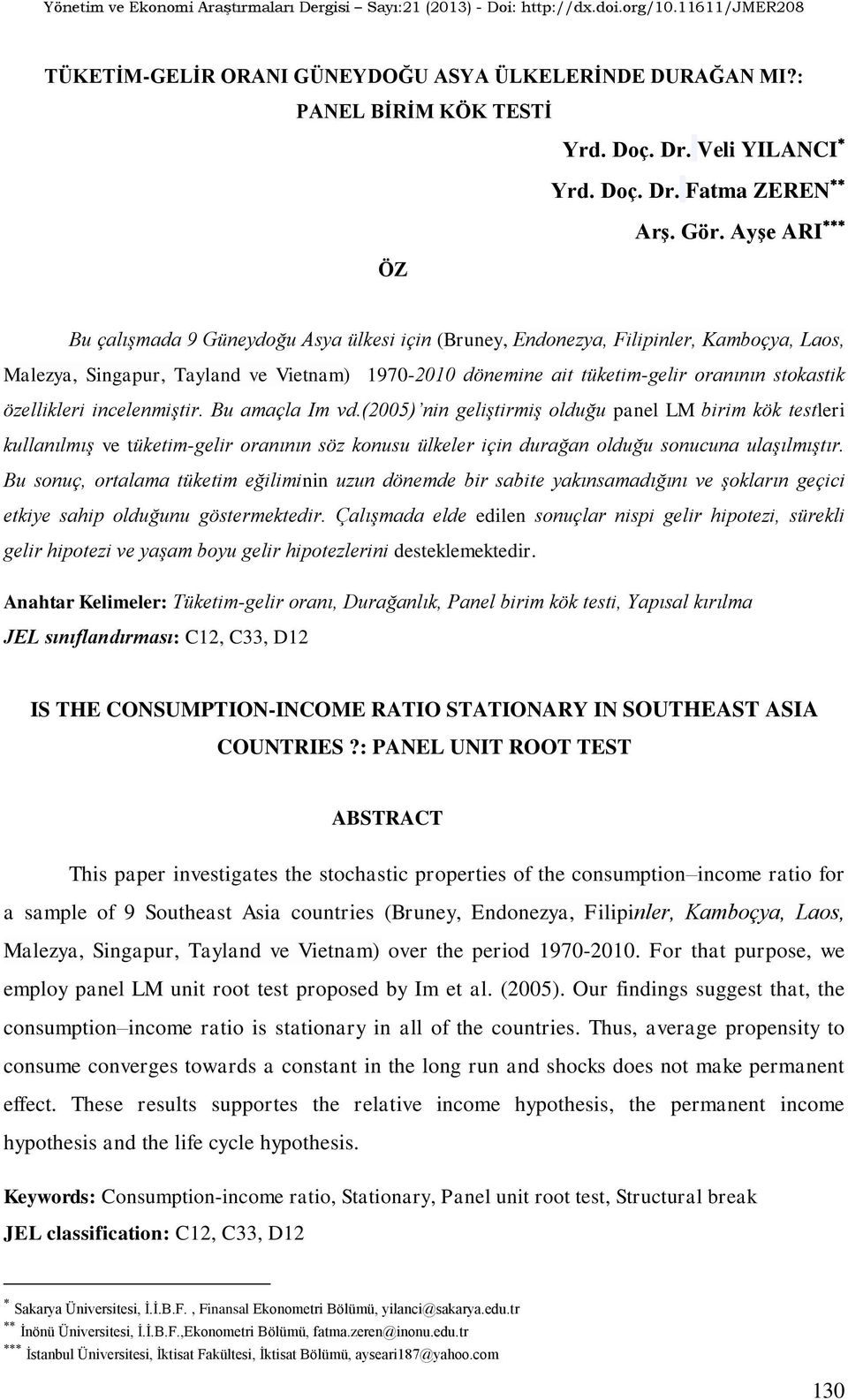özellikleri incelenmiştir. Bu amaçla Im vd.(2005) nin geliştirmiş olduğu panel LM birim kök testleri kullanılmış ve tüketim-gelir oranının söz konusu ülkeler için durağan olduğu sonucuna ulaşılmıştır.
